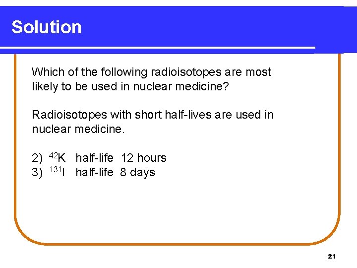 Solution Which of the following radioisotopes are most likely to be used in nuclear