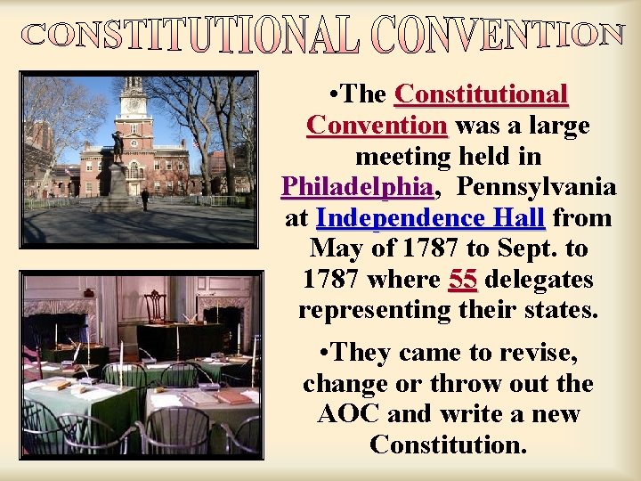  • The Constitutional Convention was a large meeting held in Philadelphia, Philadelphia Pennsylvania