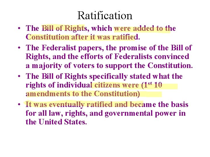 Ratification • The Bill of Rights, which were added to the Constitution after it