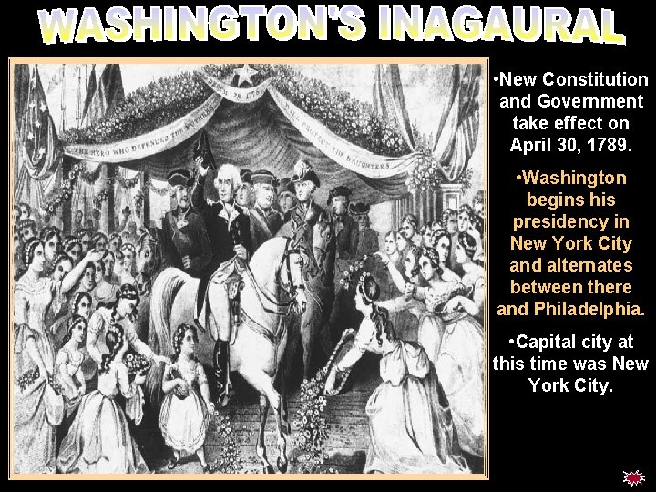 Wash inaugural • New Constitution and Government take effect on April 30, 1789. •