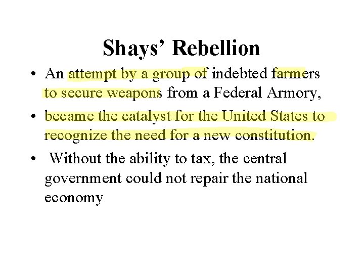 Shays’ Rebellion • An attempt by a group of indebted farmers to secure weapons