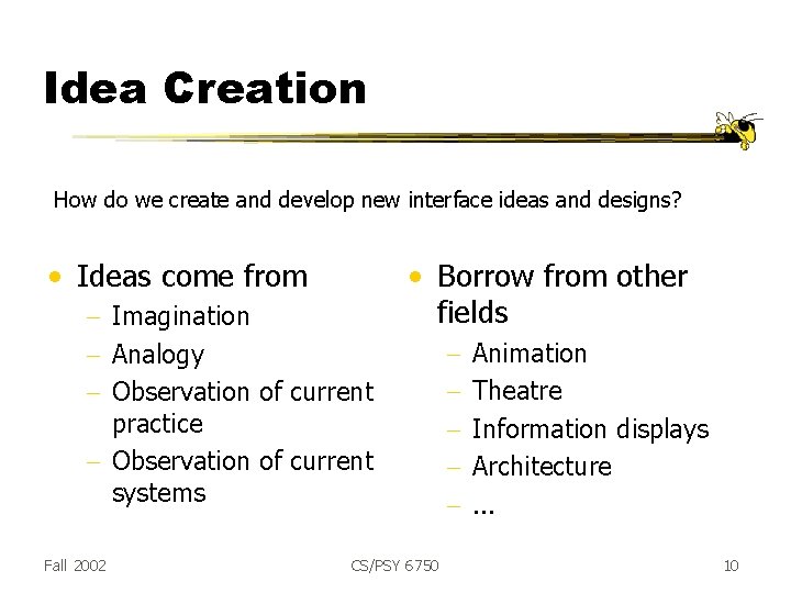 Idea Creation How do we create and develop new interface ideas and designs? •