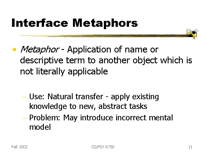 Interface Metaphors • Metaphor - Application of name or descriptive term to another object