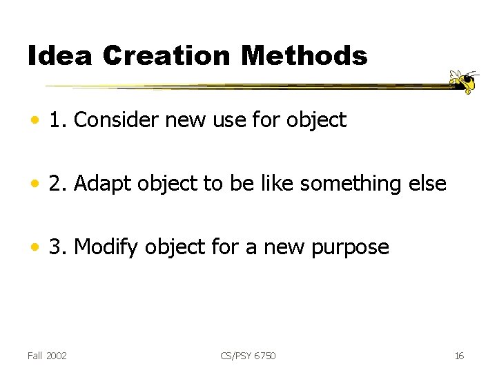 Idea Creation Methods • 1. Consider new use for object • 2. Adapt object