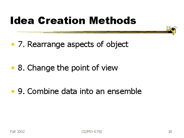 Idea Creation Methods • 7. Rearrange aspects of object • 8. Change the point