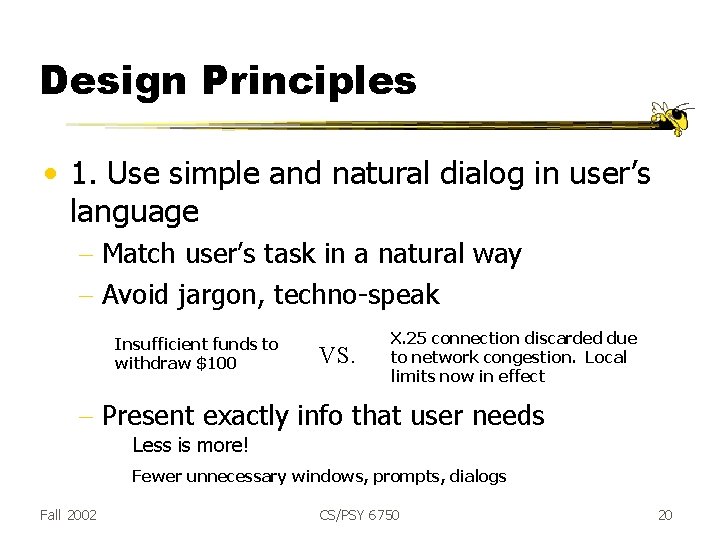 Design Principles • 1. Use simple and natural dialog in user’s language - Match