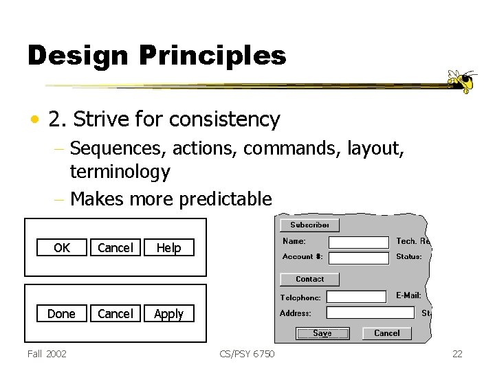 Design Principles • 2. Strive for consistency - Sequences, actions, commands, layout, terminology -