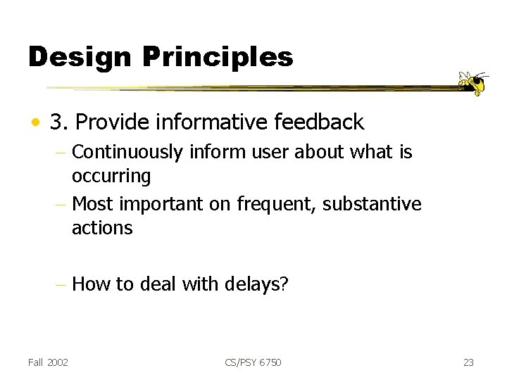 Design Principles • 3. Provide informative feedback - Continuously inform user about what is