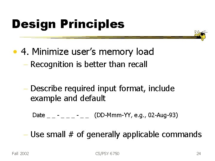 Design Principles • 4. Minimize user’s memory load - Recognition is better than recall