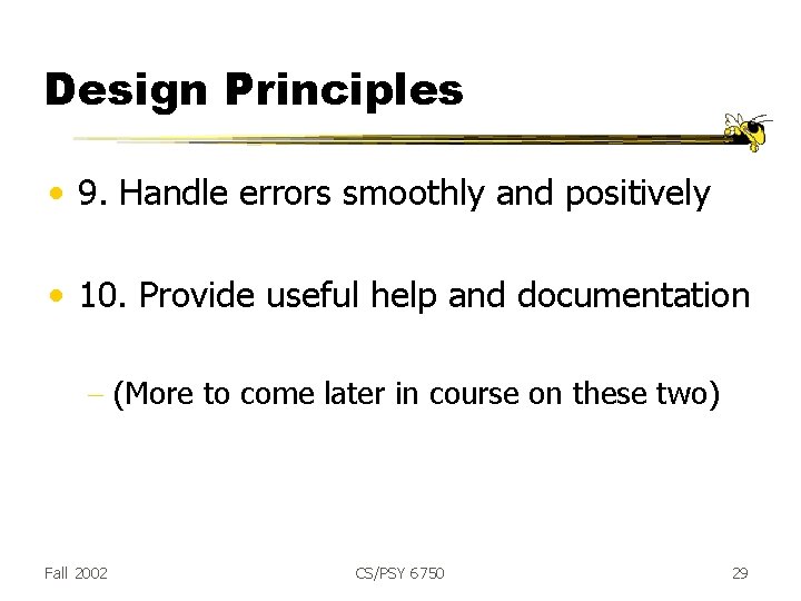 Design Principles • 9. Handle errors smoothly and positively • 10. Provide useful help