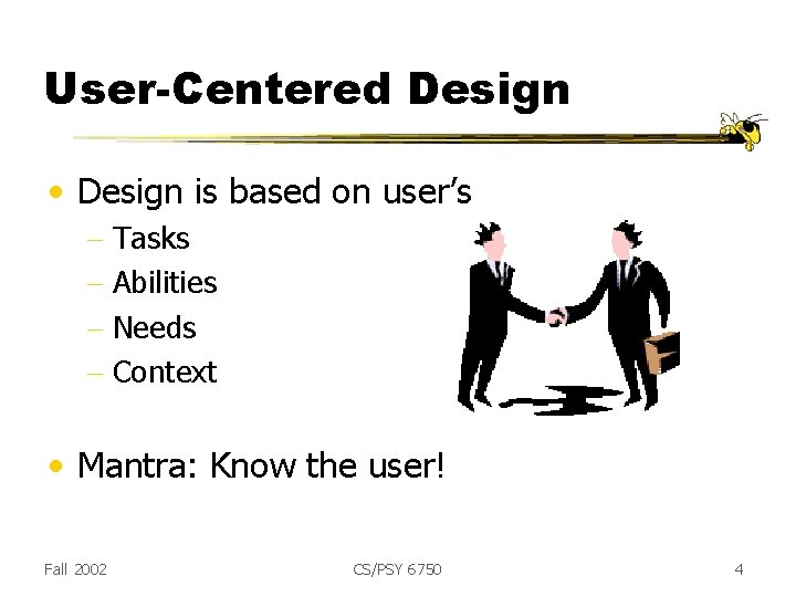 User-Centered Design • Design is based on user’s - Tasks - Abilities - Needs