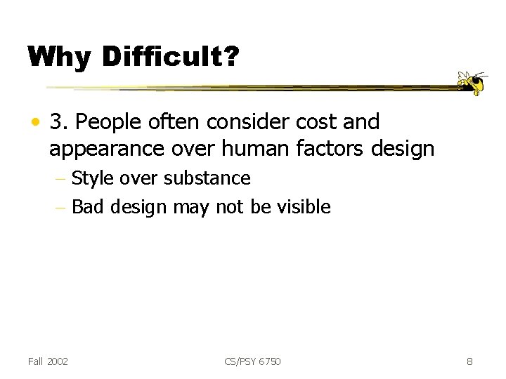 Why Difficult? • 3. People often consider cost and appearance over human factors design