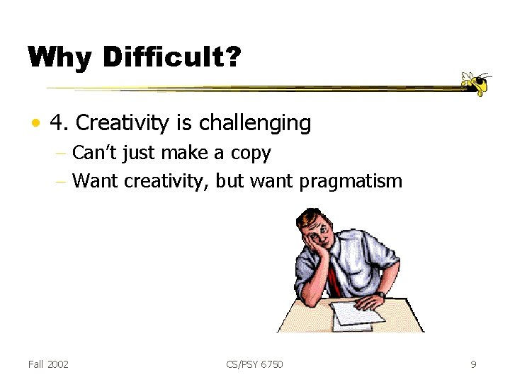 Why Difficult? • 4. Creativity is challenging - Can’t just make a copy -