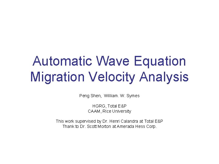 Automatic Wave Equation Migration Velocity Analysis Peng Shen, William. W. Symes HGRG, Total E&P