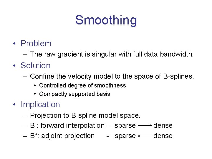 Smoothing • Problem – The raw gradient is singular with full data bandwidth. •