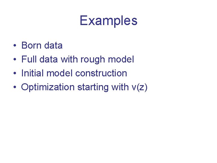 Examples • • Born data Full data with rough model Initial model construction Optimization