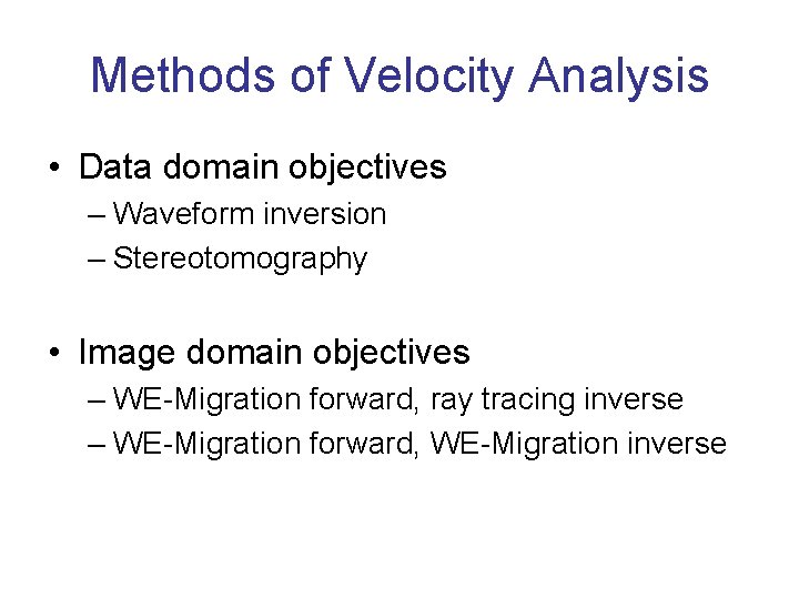 Methods of Velocity Analysis • Data domain objectives – Waveform inversion – Stereotomography •