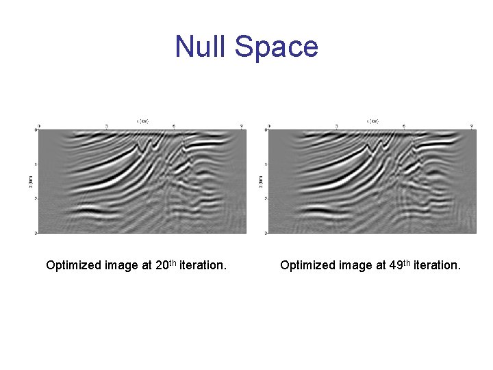 Null Space Optimized image at 20 th iteration. Optimized image at 49 th iteration.