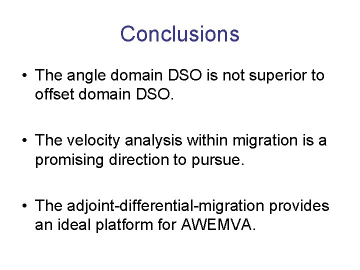 Conclusions • The angle domain DSO is not superior to offset domain DSO. •