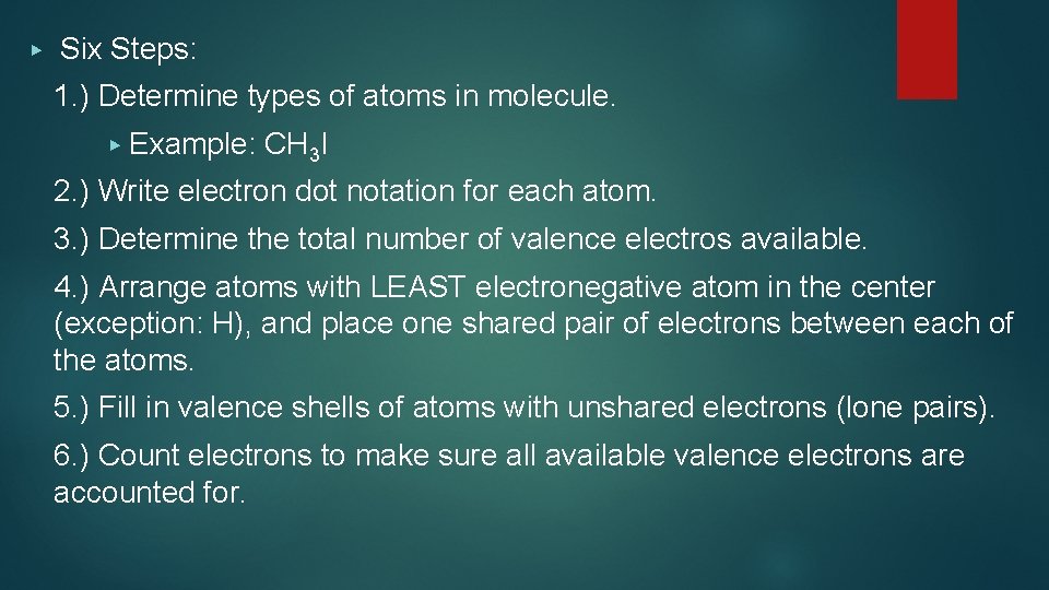 ▶ Six Steps: 1. ) Determine types of atoms in molecule. ▶ Example: CH