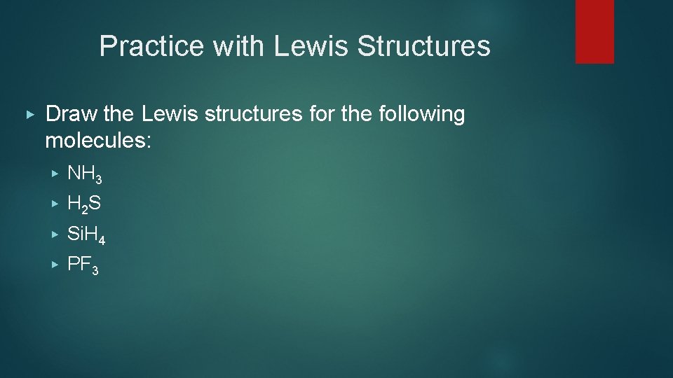 Practice with Lewis Structures ▶ Draw the Lewis structures for the following molecules: ▶