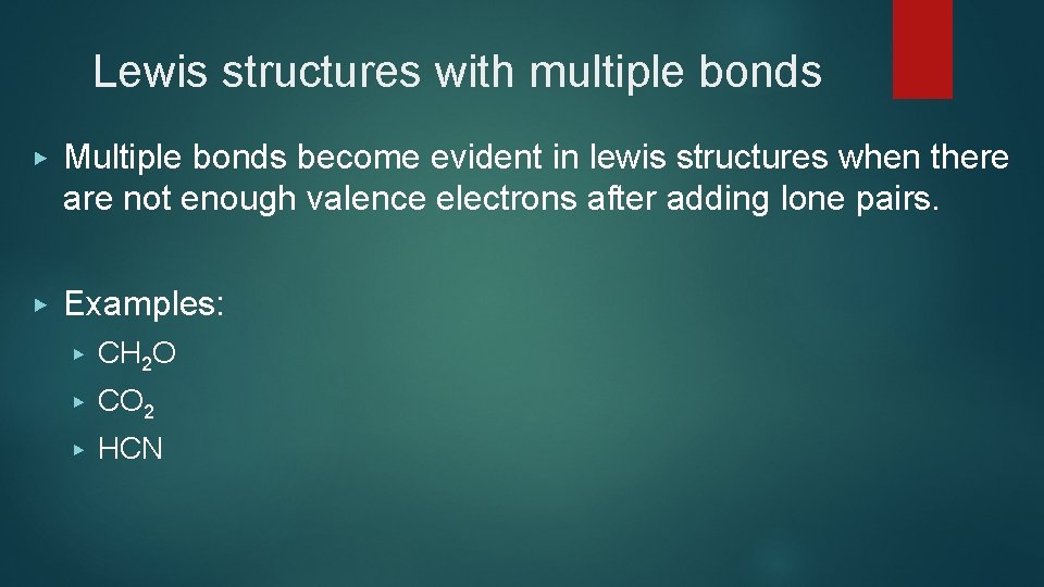 Lewis structures with multiple bonds ▶ Multiple bonds become evident in lewis structures when