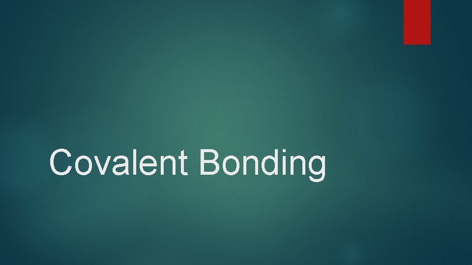 Covalent Bonding 