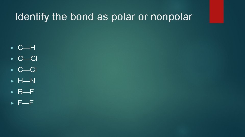 Identify the bond as polar or nonpolar ▶ C—H ▶ O—Cl ▶ C—Cl ▶