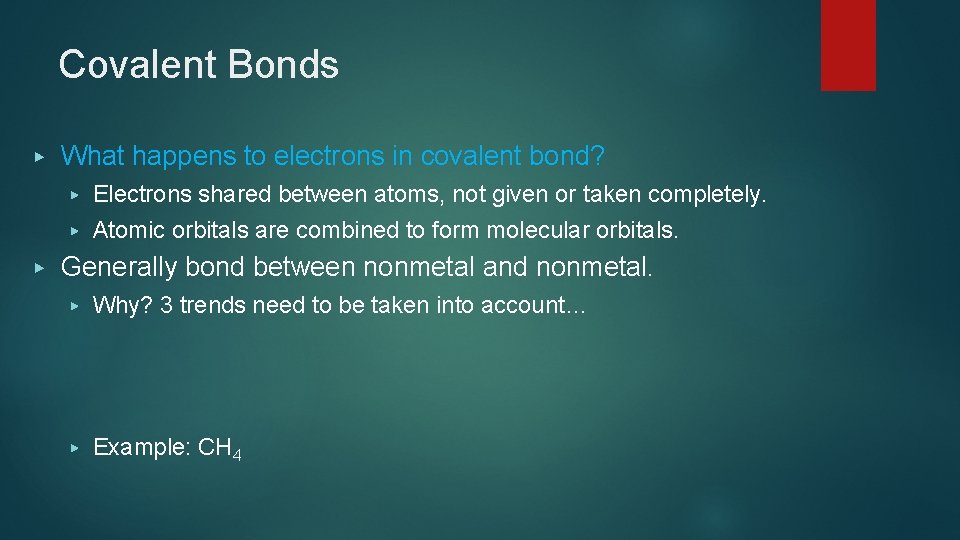 Covalent Bonds ▶ ▶ What happens to electrons in covalent bond? ▶ Electrons shared