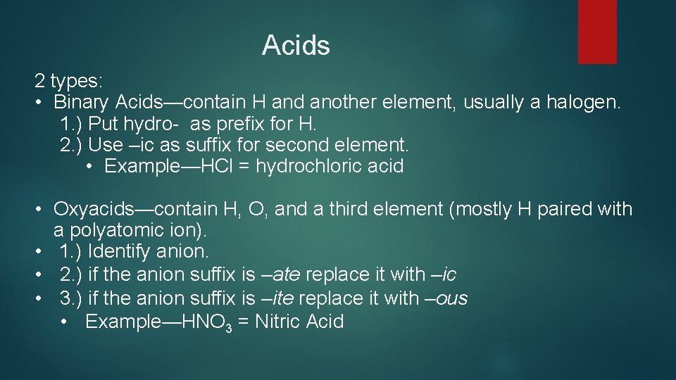 Acids 2 types: • Binary Acids—contain H and another element, usually a halogen. 1.