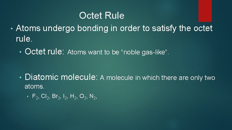 Octet Rule • Atoms undergo bonding in order to satisfy the octet rule. •
