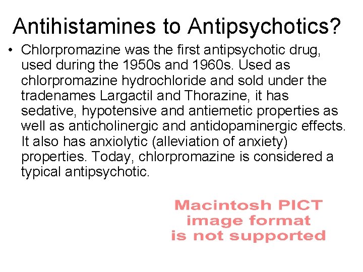 Antihistamines to Antipsychotics? • Chlorpromazine was the first antipsychotic drug, used during the 1950