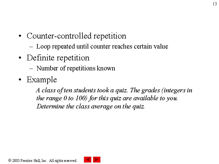 13 • Counter-controlled repetition – Loop repeated until counter reaches certain value • Definite