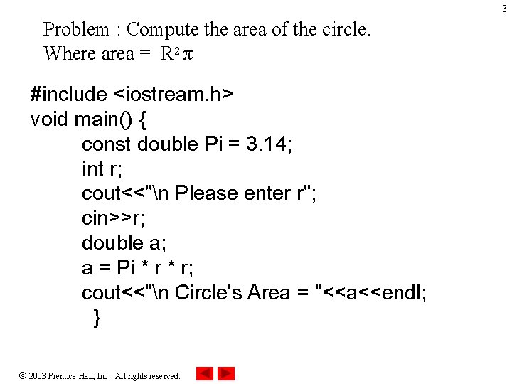 3 Problem : Compute the area of the circle. Where area = R 2