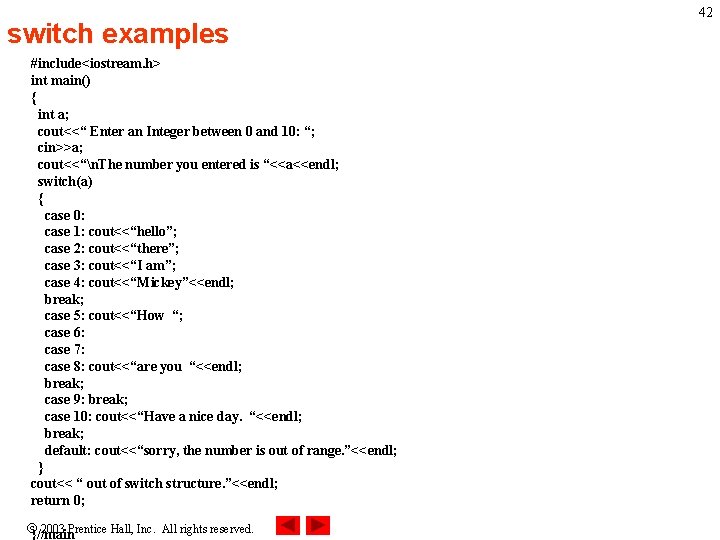 switch examples #include<iostream. h> int main() { int a; cout<<“ Enter an Integer between