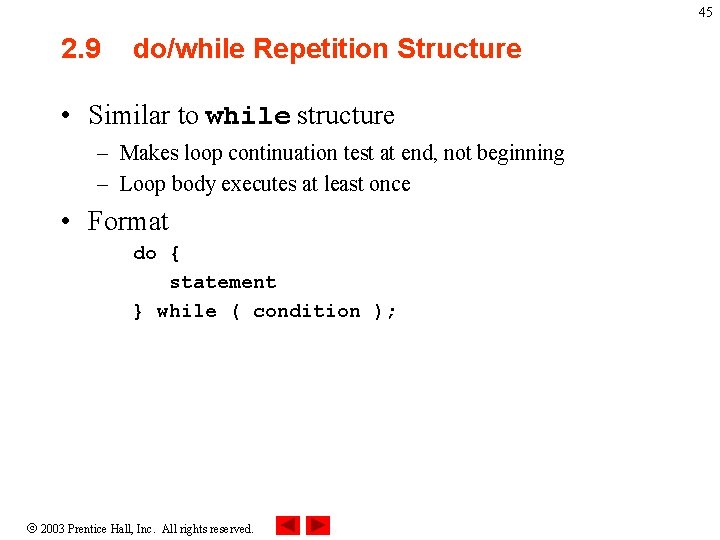 45 2. 9 do/while Repetition Structure • Similar to while structure – Makes loop