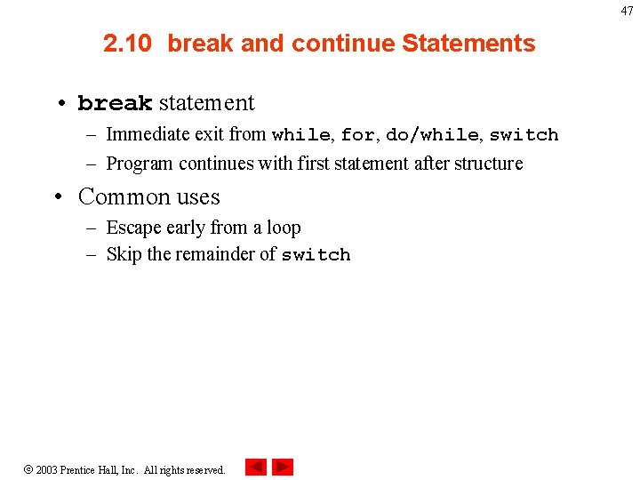 47 2. 10 break and continue Statements • break statement – Immediate exit from