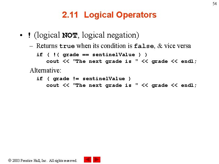 54 2. 11 Logical Operators • ! (logical NOT, logical negation) – Returns true