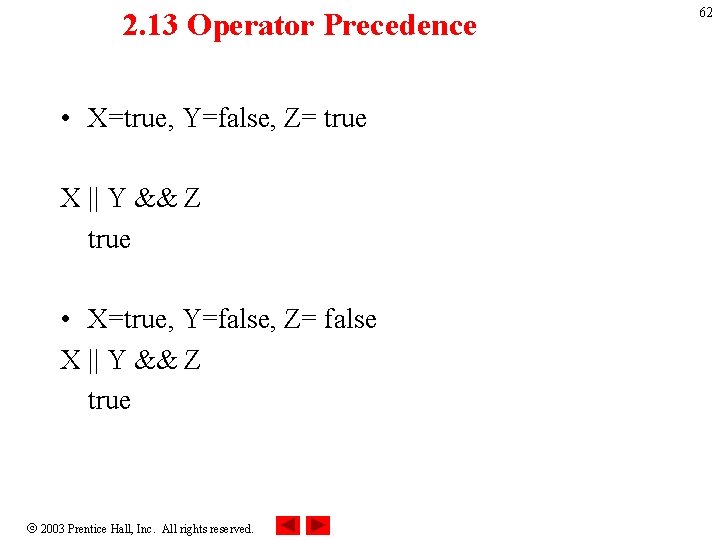 2. 13 Operator Precedence • X=true, Y=false, Z= true X || Y && Z