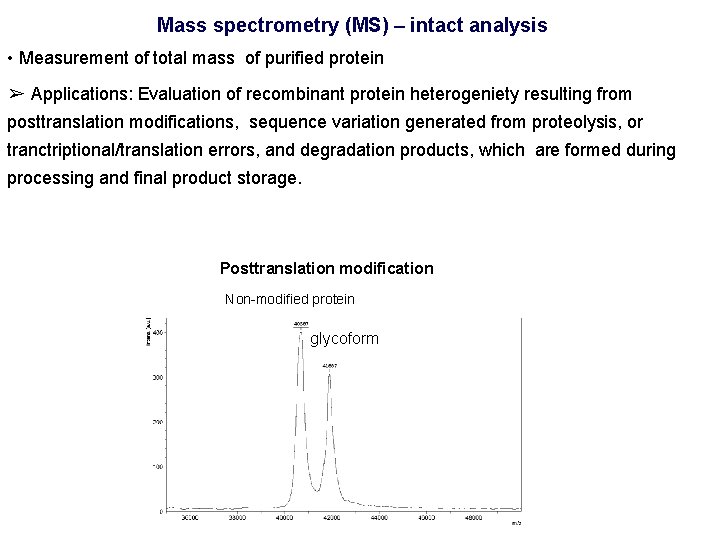 Mass spectrometry (MS) – intact analysis • Measurement of total mass of purified protein