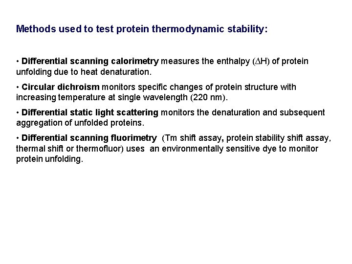 Methods used to test protein thermodynamic stability: • Differential scanning calorimetry measures the enthalpy