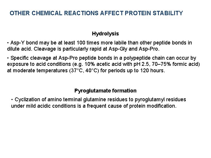 OTHER CHEMICAL REACTIONS AFFECT PROTEIN STABILITY Hydrolysis • Asp-Y bond may be at least