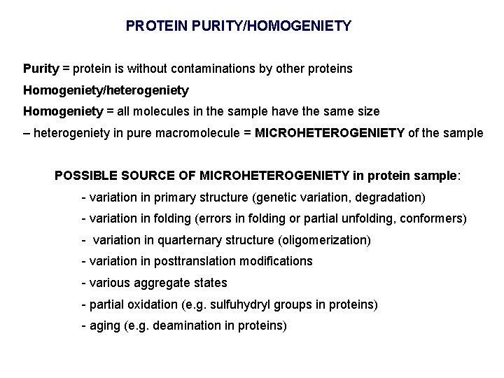 PROTEIN PURITY/HOMOGENIETY Purity = protein is without contaminations by other proteins Homogeniety/heterogeniety Homogeniety =