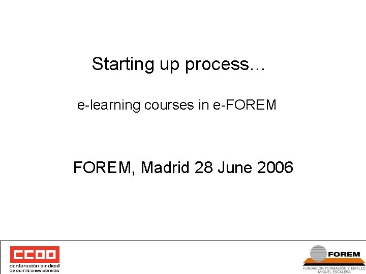 Starting up process… e-learning courses in e-FOREM, Madrid 28 June 2006 