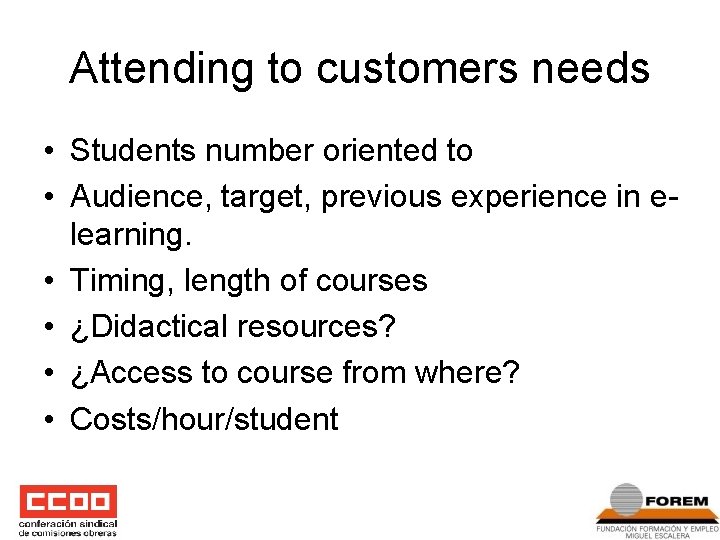 Attending to customers needs • Students number oriented to • Audience, target, previous experience