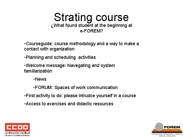 Strating course ¿What found student at the beginning at e-FOREM? • Courseguide: course methodology