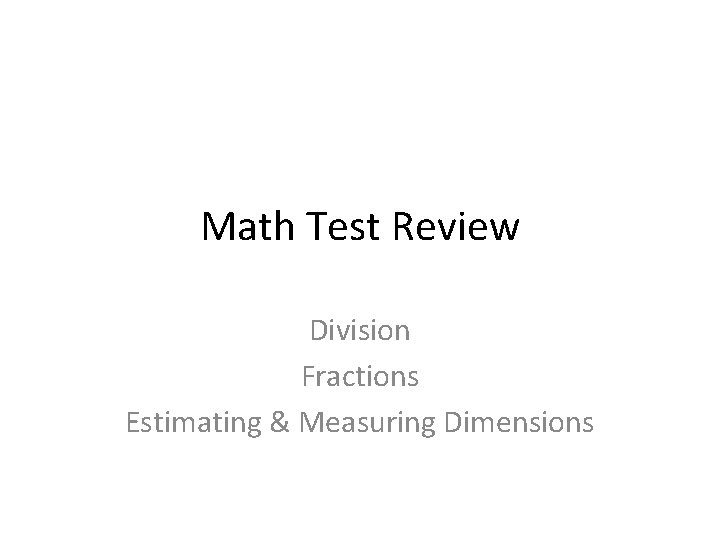 Math Test Review Division Fractions Estimating & Measuring Dimensions 