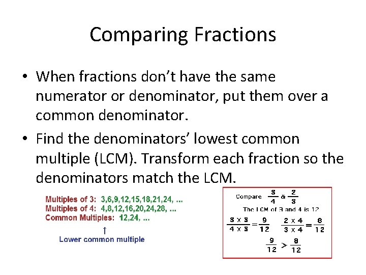 Comparing Fractions • When fractions don’t have the same numerator or denominator, put them