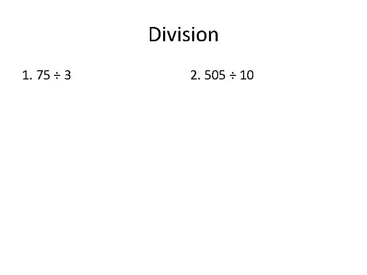 Division 1. 75 ÷ 3 2. 505 ÷ 10 