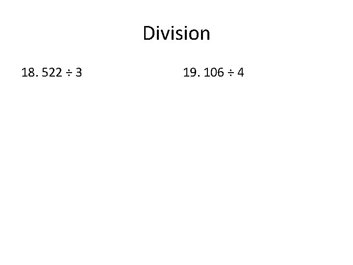 Division 18. 522 ÷ 3 19. 106 ÷ 4 